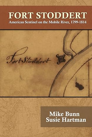 Fort Stoddert by Mike Bunn & Susie Hartman – Alabama History Book