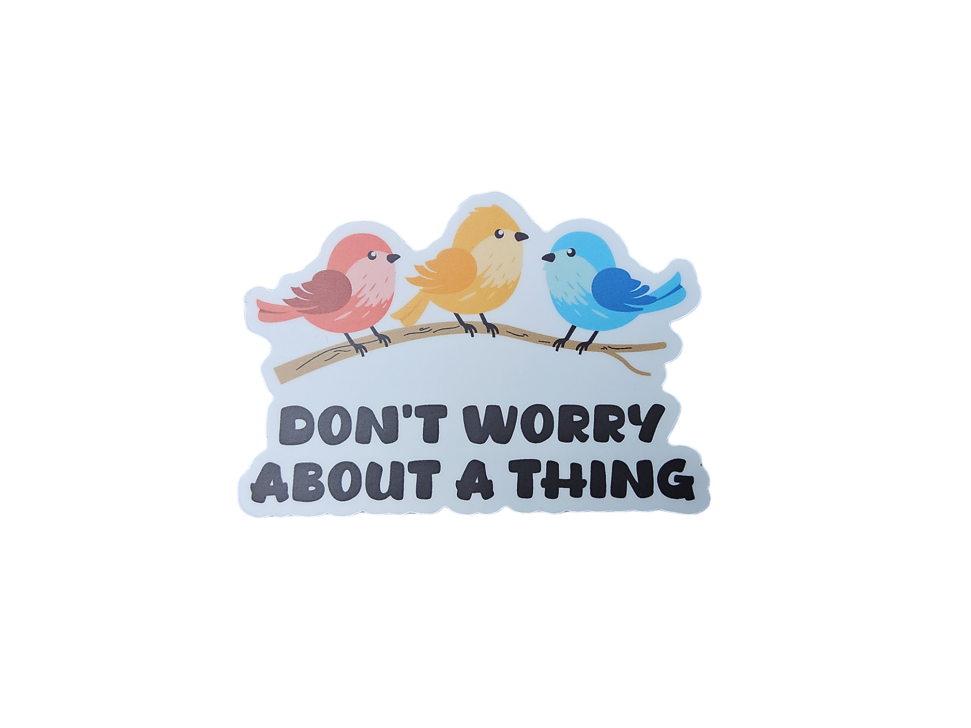Don't Worry About A Thing Sticker