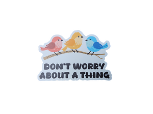 Don't Worry About A Thing Sticker