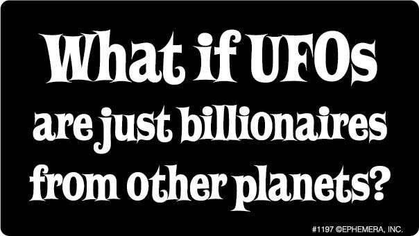 Ephemera Sticker: What if UFOs are just billionaires