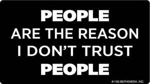 Ephemera - Sticker: People are the reason I don't trust people