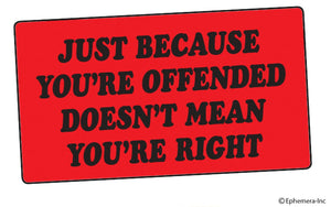 Ephemera - STICKER: Just because you're offended...