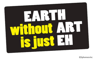 Ephemera Sticker: "Earth" without "Art" is just "Eh"