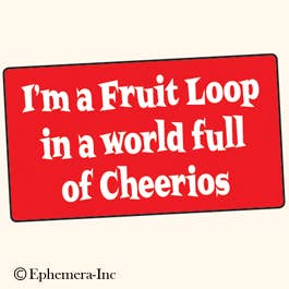 Ephemera Sticker: I'm a fruit loop in a world full of cheerios