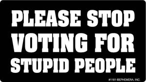Ephemera - Sticker: Please Stop voting for Stupid people