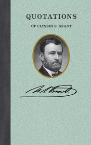 Applewood Books - Quotations of Ulysses S. Grant